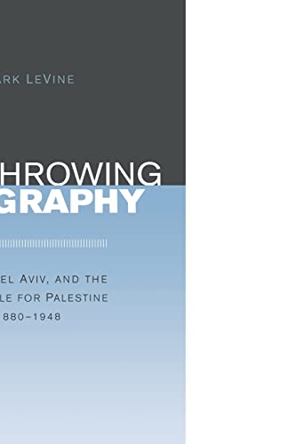 Overthrowing Geography: Jaffa, Tel Aviv, and the Struggle for Palestine, 1880-1948 von University of California Press
